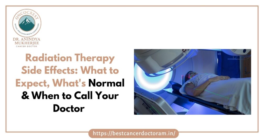 Radiation Therapy Side Effects What to Expect, What's Normal & When to Call Your Doctor